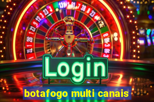 botafogo multi canais